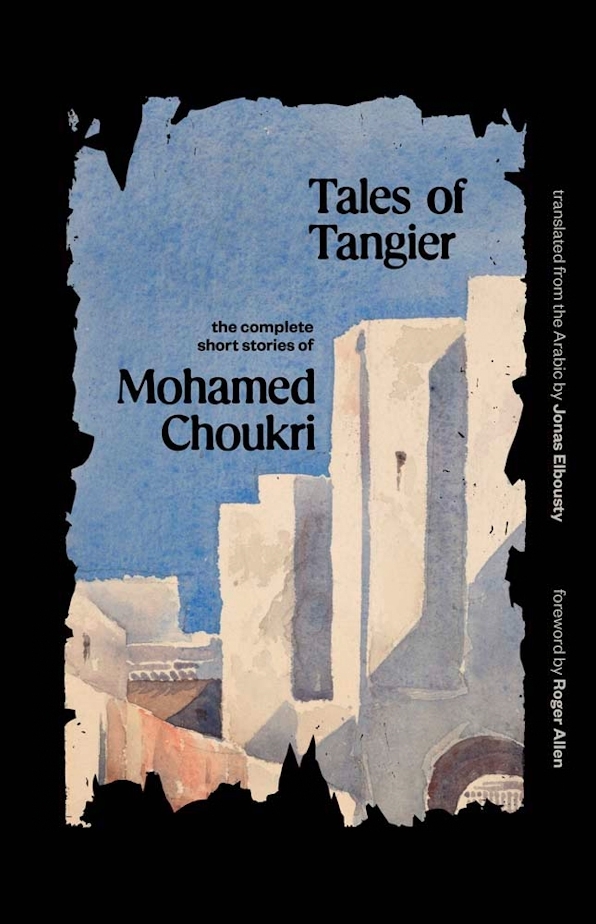 Cover of Mohamed Choukri's "Tales of Tangier", translated into English by Jonas Elbousty 