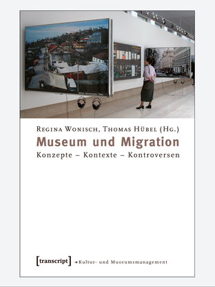 Book cover 'Museum und Migration' by Regina Wonisch and Thomas Hübel (copyright: transcript)