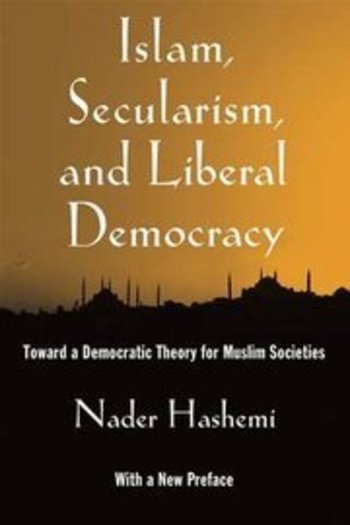 كتاب الإسلام والعلمانية والليبرالية الديمقراطية من تأليف نادر هاشمي. Oxford University Press   