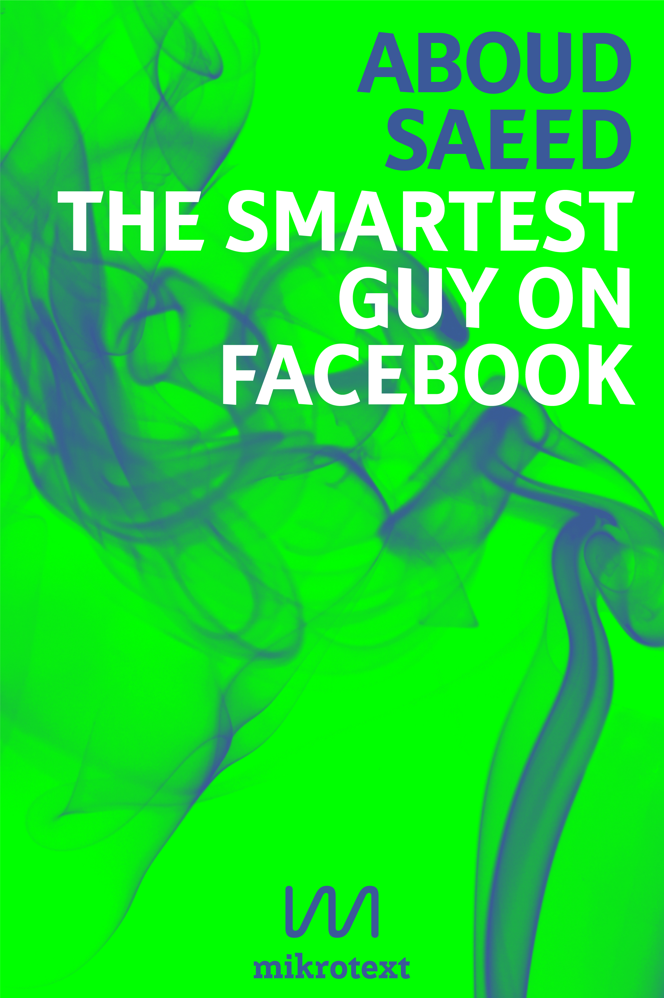 Cover of Aboud Saeed's book "The smartest guy on Facebook" (source: mikrotext)