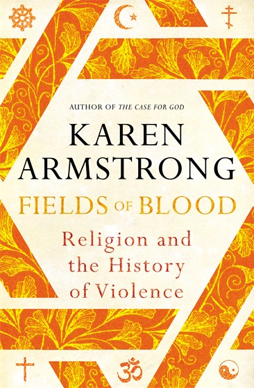 Cover of Karen Armstrong's latest book "Fields of Blood: Religion and the History of Violence" (source: Bodley Head/Random House Group)
