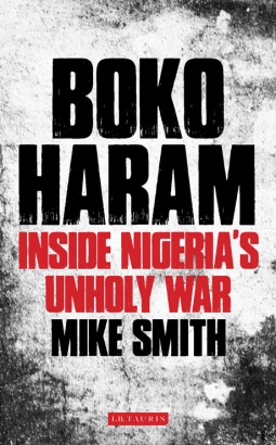 Cover of "Boko Haram: Inside Nigeria's Unholy War" by Mike Smith (source: I.B. Tauris)