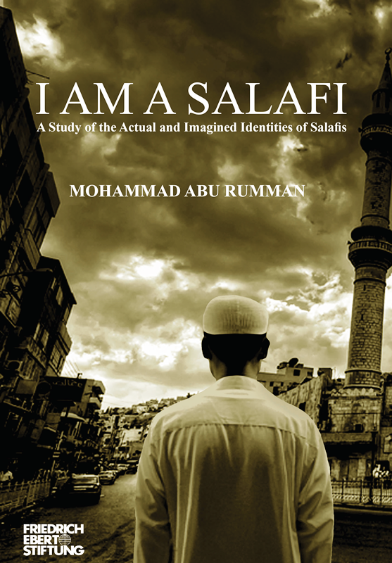 "I am a Salafi. A study of the actual and imagined identities of Salafis" by Mohammad Abu Rumman (published by Germany's Friedrich Ebert Stiftung (FES))