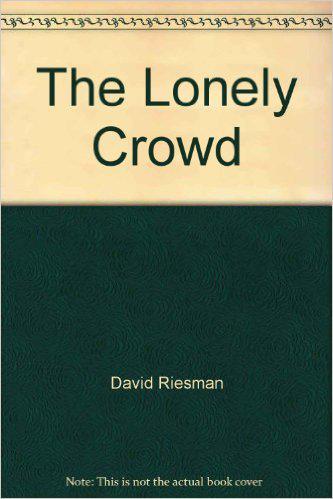 "The Lonely Crowd" by David Riesman