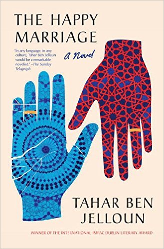 "The Happy Marriage" by Tahar Ben Jelloun, translated from the French by Andre Naffis-Sahely (published by Melville House)