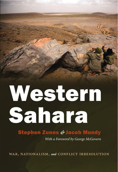 "Western Sahara: War, Nationalism, and Conflict Irresolution" by Stephen Zunes and Jacob Mundy