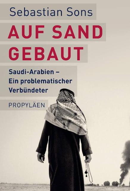 Buchcover Sebastian Sons: "Auf Sand gebaut. Saudi-Arabien – ein problematischer Verbündeter" im Propyläen-Verlag