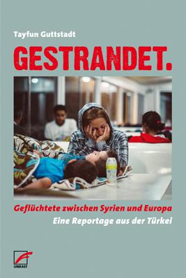 Cover of Tayfun Guttstadt′s "Stranded. Refugees Between Syria and Europe" (published in German by Unrast)