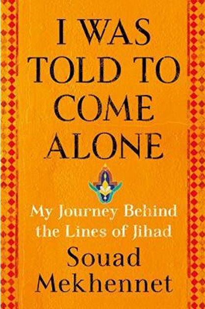 Cover of Souad Mekhennetʹs memoirs – "I was told to come alone. My journey behind the lines of jihad" (published by Henry Holt and Co.)