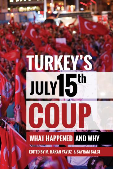 Cover of "Turkey's July 15th Coup - What Happened and Why", edited by M. Hakan Yavuz and Bayram Balci (published by The University of Utah Press)