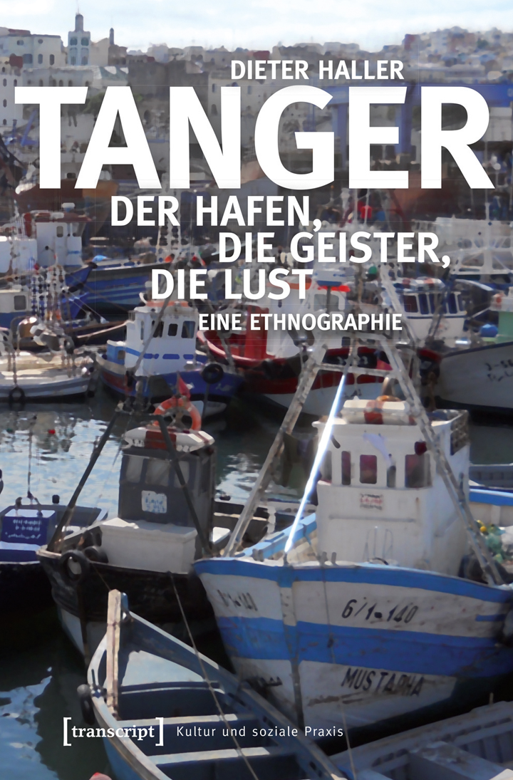 Cover of Dieter Haller's "Tangier: port, people and pleasure – an ethnographic study" (published in German by Transcript)
