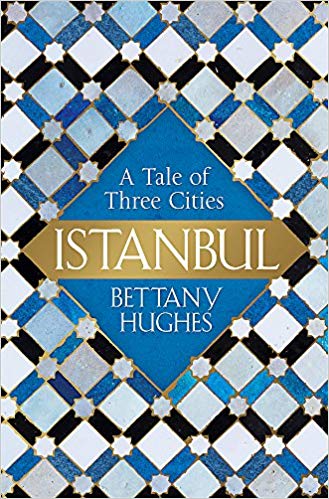 Cover of Bettany Hughesʹ "Istanbul: A Tale of Three Cities" (published by W&amp;N)