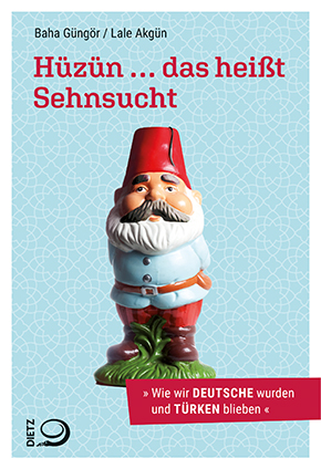Buchcover Baha Güngör / Lale Akgün: "Hüzün ... das heißt Sehnsucht. Wie wir Deutsche wurden und Türken blieben" im Dietz-Verlag Buchcover Baha Güngör / Lale Akgün: "Hüzün ... das heißt Sehnsucht. Wie wir Deutsche wurden und Türken blieben" im Dietz-Verlag