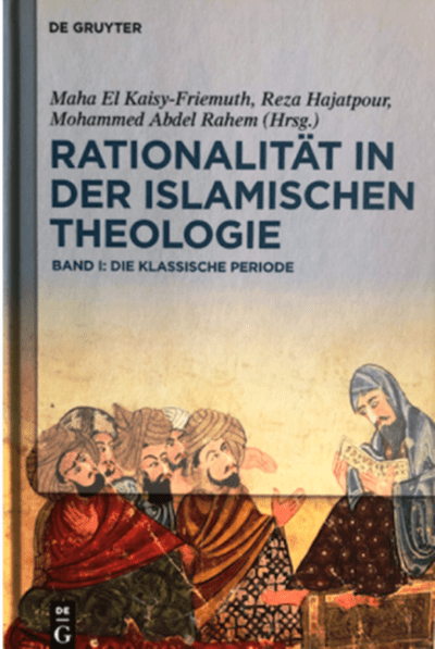 Cover of "Rationalitaet in der Islamischen Theologie. Band I: Die klassiche Periode", edited by Maha El Kaisy-Friemuth, Reza Hajatpour, Mohammed Abdel Rahem (published in German by De Gruyter)
