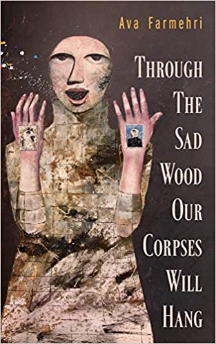 Cover of Ava Farmehri's "Through the sad wood our corpses will hang" (published by Guernica Editions)