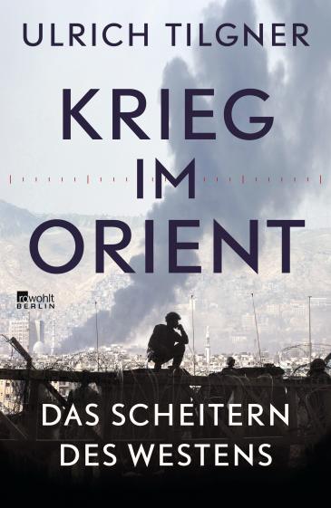 Cover of Ulrich Tilgner's "Krieg im Orient – Das Scheitern des Westens" (source: Rowohlt Verlag)