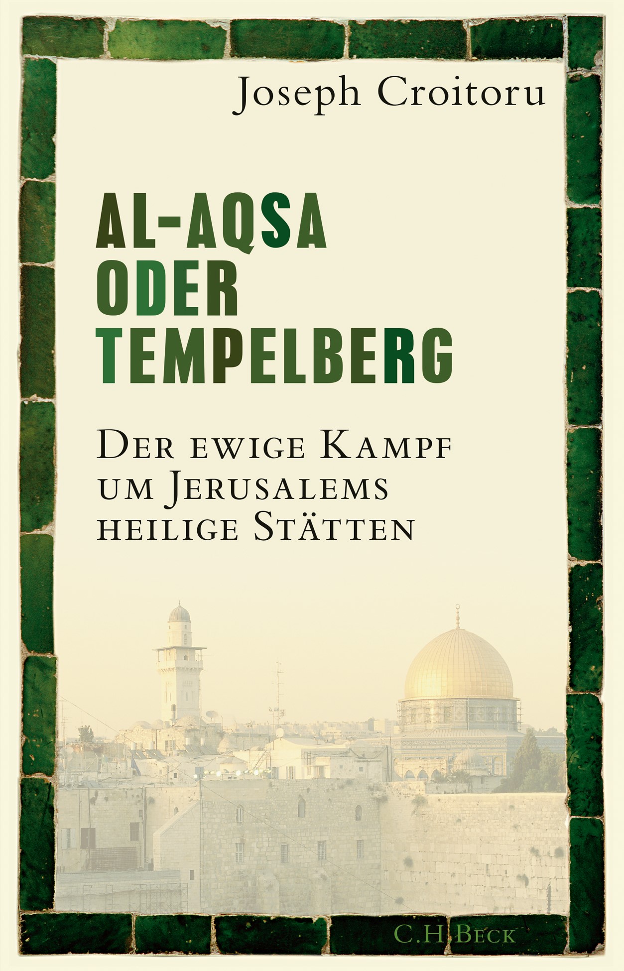 Buchcover: Joseph Croitoru: „Al-Aqsa oder Tempelberg. Der ewige Kampf um Jerusalems heilige Stätten“. (Foto: Verlag C.H.Beck)