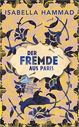 Umschlag von Isabella Hammads Roman "Der Fremde aus Paris", aus dem Englischen von Henning Ahrens; Luchterhand Literaturverlag
