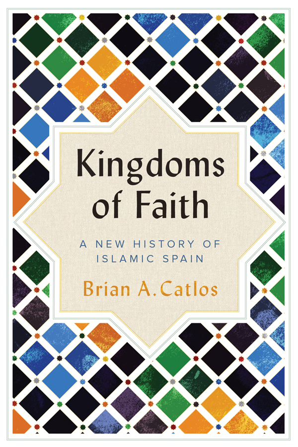 Cover of Brian A. Catlos' "Kingdoms of Faith: A New History of Islamic Spain" (published by Hurst)