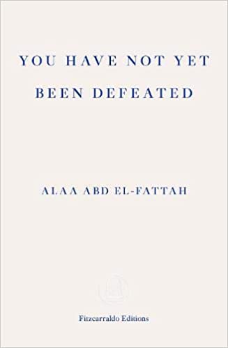 Cover of Alaa Abd el-Fattah's "You have not yet been defeated" (published in English by Fitzcarraldo Editions)