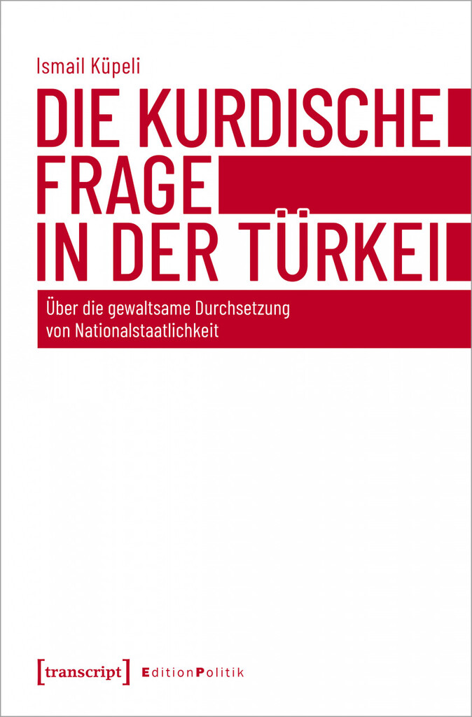 Cover von "Die kurdische Frage in der Türkei" von Ismail Küpeli; Quelle: transkript Verlag