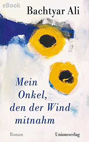 الغلاف الألماني لرواية "عمي جمشيد خان" للكاتب الكردي بختيار علي. Cover of Bachtyar Ali's "Mein Onkel den der Wind mitnahm", translated from Kurdish into German by Ute Cantera-Lang and Rawezh Salim (source: Unionsverlag)