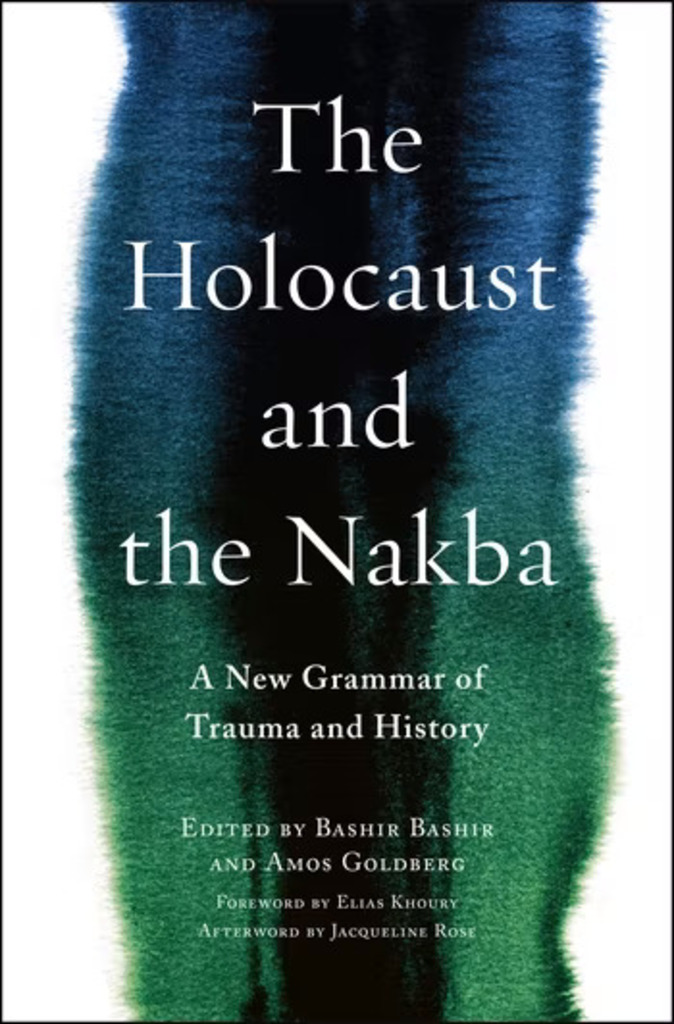 Cover of "The Holocaust and the Nakba. A New Grammar of Trtauma and History", published by Amos Goldberg and Bashir Bashir (source: Columbia University Press)