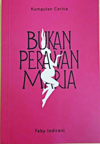 الغلاف الإندونيسي لمجموعة القصص الإندونيسية "ليست العذراء مريم" للكاتبة فيبي إنديراني Indonisian Book Cover of Not Virgin Mary Bukan Perawan Maria Author Feby Indirani 