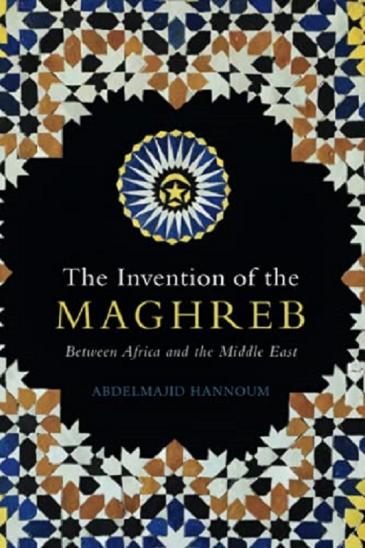 Cover of the book "The Invention of the Maghreb. Between Africa and the Middle East" by Abdelmajid Hannoum (Photo: Cambridge University Press) 